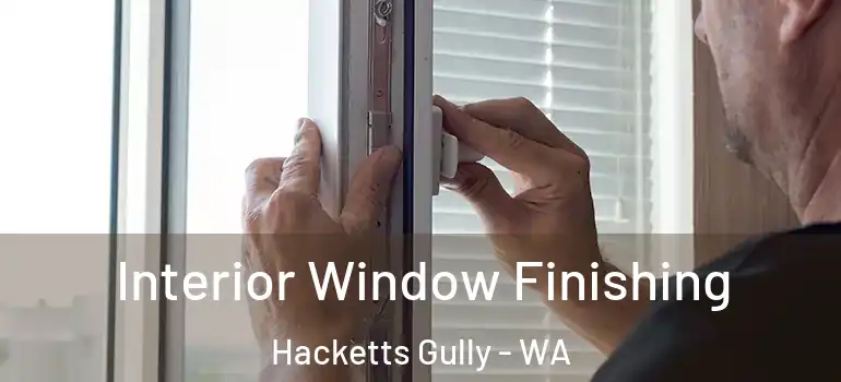  Interior Window Finishing Hacketts Gully - WA