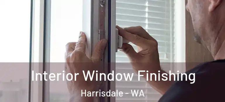 Interior Window Finishing Harrisdale - WA