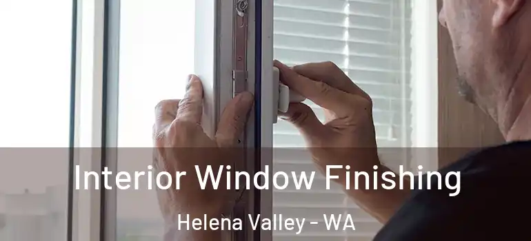 Interior Window Finishing Helena Valley - WA