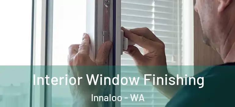  Interior Window Finishing Innaloo - WA