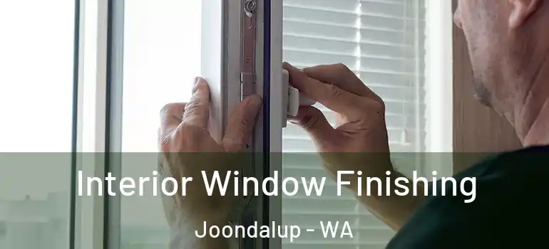  Interior Window Finishing Joondalup - WA