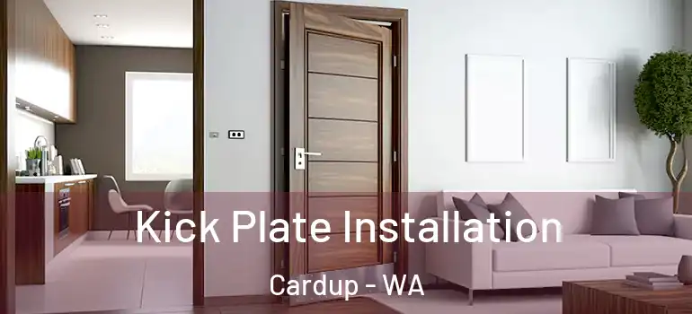  Kick Plate Installation Cardup - WA