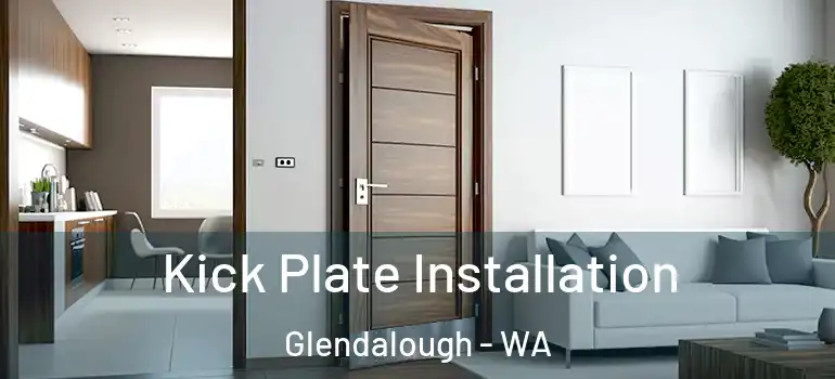  Kick Plate Installation Glendalough - WA