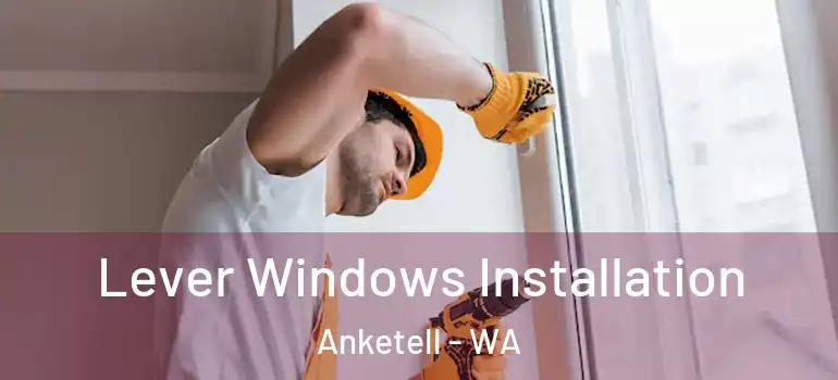 Lever Windows Installation Anketell - WA