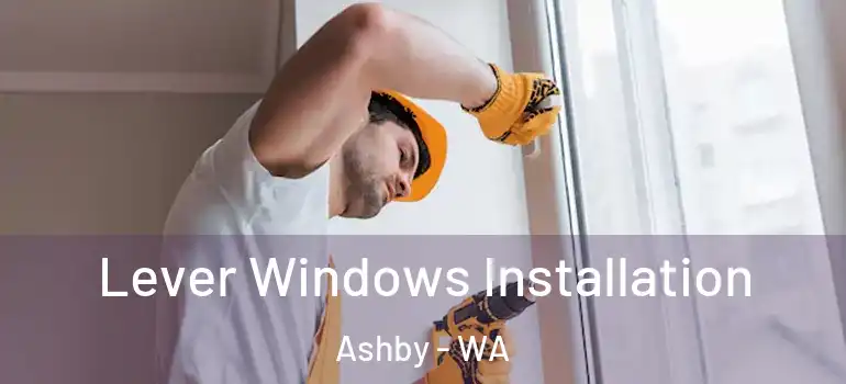  Lever Windows Installation Ashby - WA