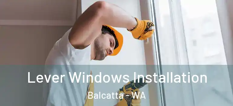 Lever Windows Installation Balcatta - WA
