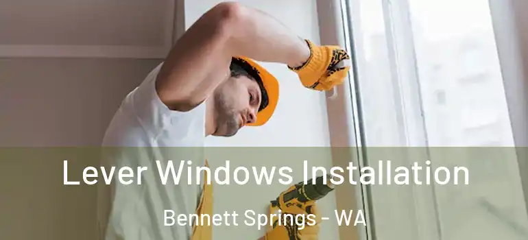  Lever Windows Installation Bennett Springs - WA