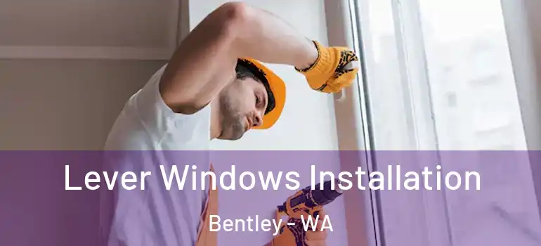  Lever Windows Installation Bentley - WA