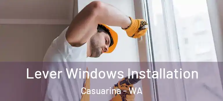 Lever Windows Installation Casuarina - WA