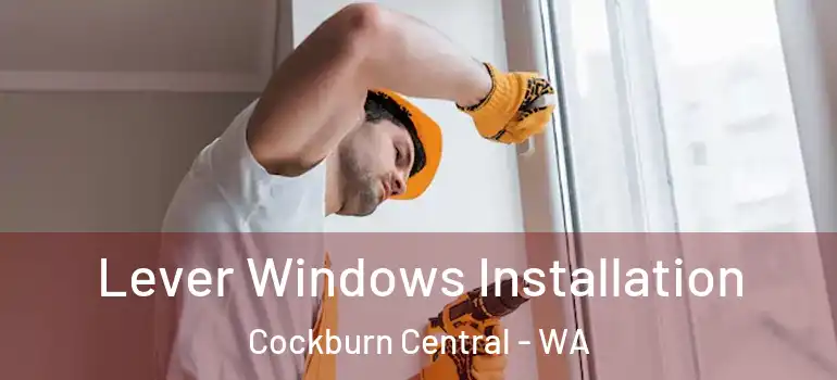 Lever Windows Installation Cockburn Central - WA
