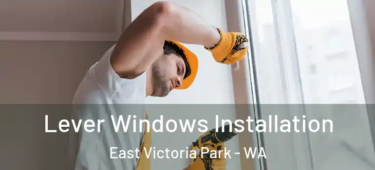 Lever Windows Installation East Victoria Park - WA