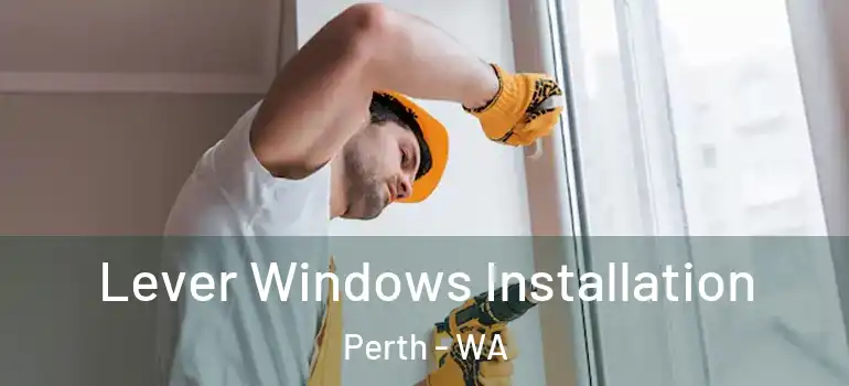 Lever Windows Installation Perth - WA