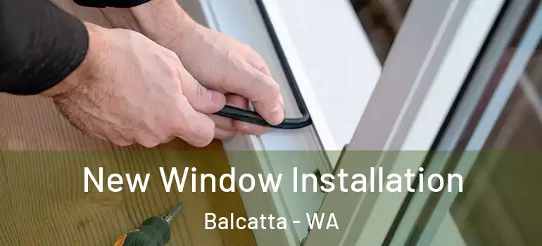  New Window Installation Balcatta - WA