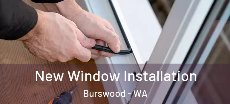 New Window Installation Burswood - WA