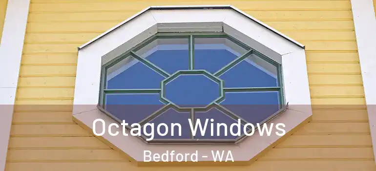 Octagon Windows Bedford - WA
