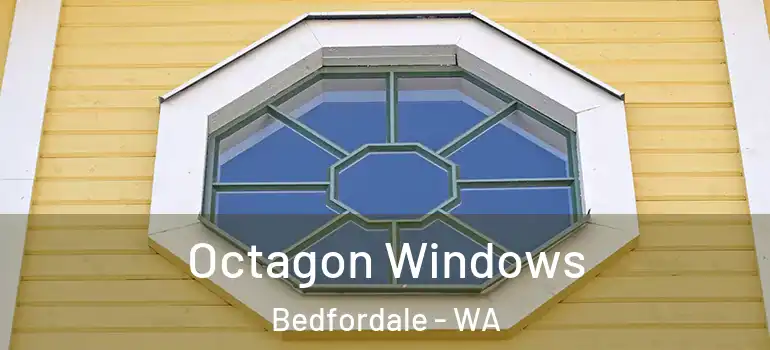 Octagon Windows Bedfordale - WA
