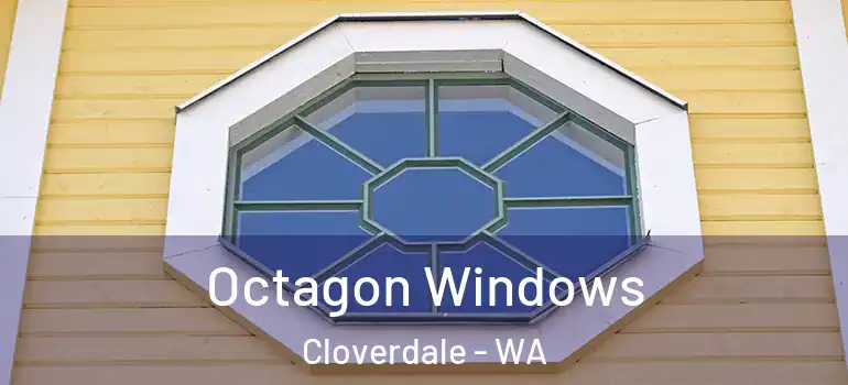 Octagon Windows Cloverdale - WA