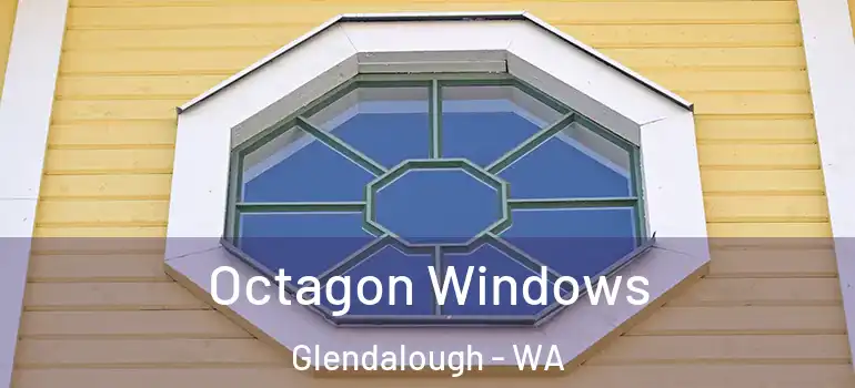  Octagon Windows Glendalough - WA