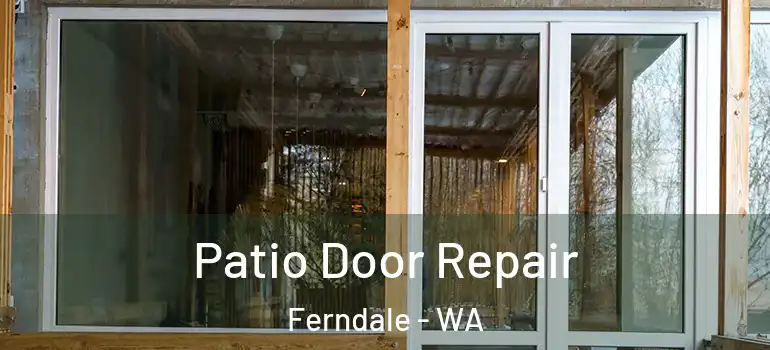  Patio Door Repair Ferndale - WA