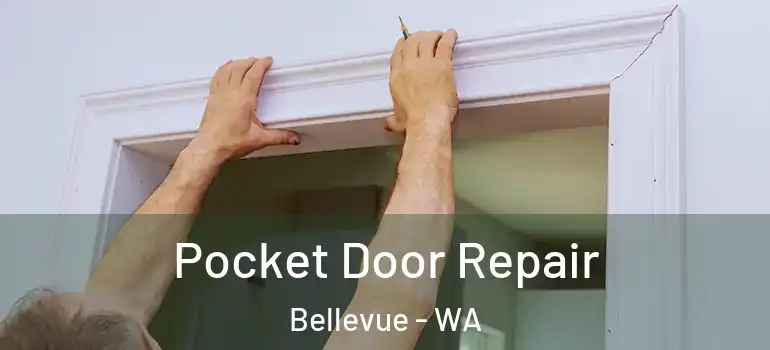  Pocket Door Repair Bellevue - WA