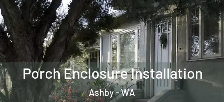  Porch Enclosure Installation Ashby - WA