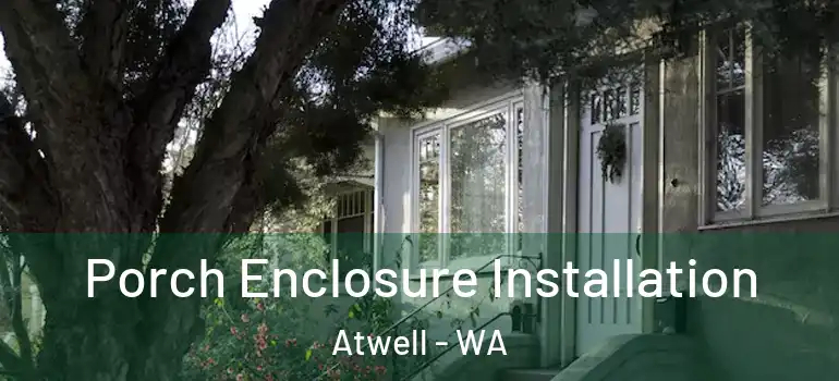  Porch Enclosure Installation Atwell - WA