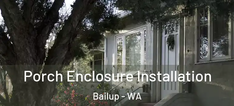  Porch Enclosure Installation Bailup - WA