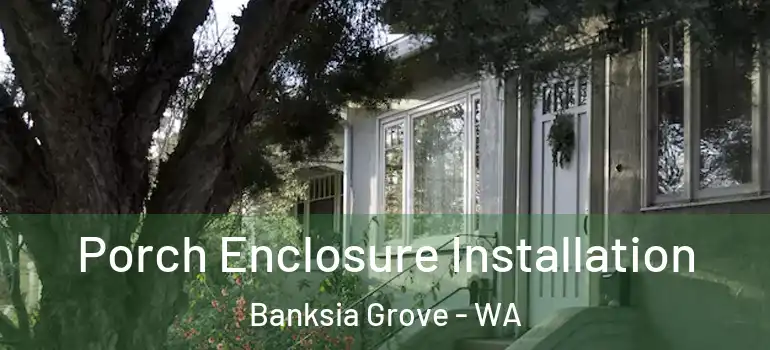Porch Enclosure Installation Banksia Grove - WA