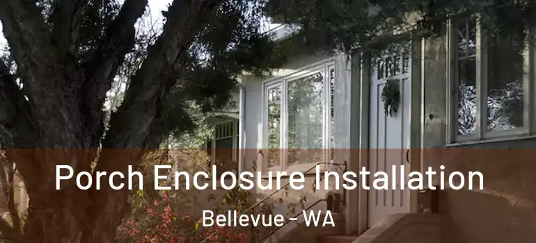 Porch Enclosure Installation Bellevue - WA
