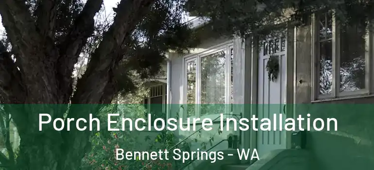 Porch Enclosure Installation Bennett Springs - WA