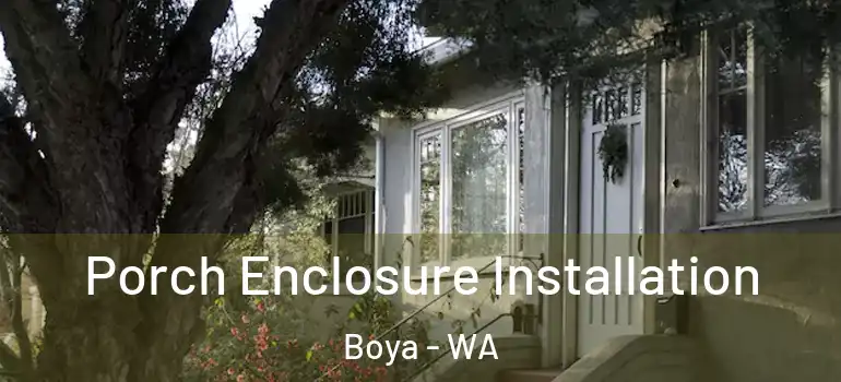 Porch Enclosure Installation Boya - WA
