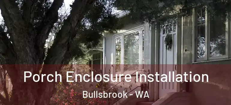 Porch Enclosure Installation Bullsbrook - WA