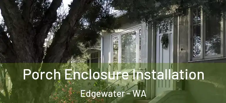 Porch Enclosure Installation Edgewater - WA