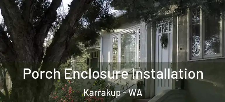  Porch Enclosure Installation Karrakup - WA