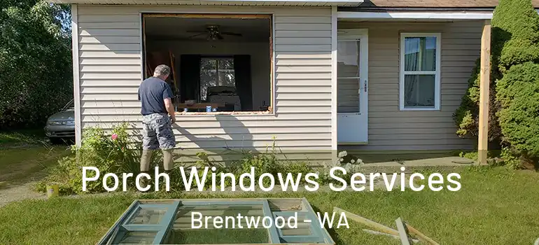 Porch Windows Services Brentwood - WA
