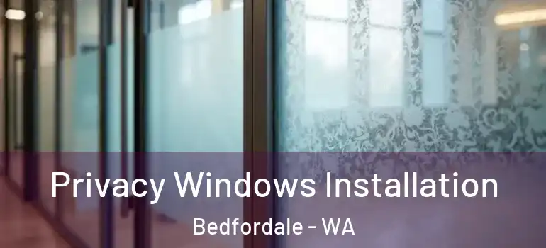 Privacy Windows Installation Bedfordale - WA
