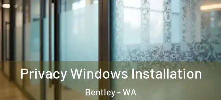  Privacy Windows Installation Bentley - WA
