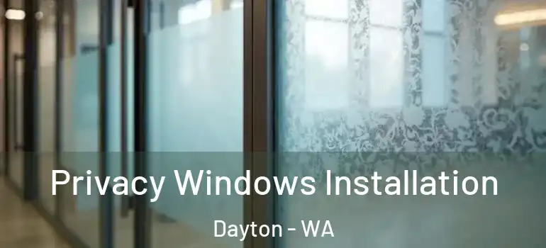  Privacy Windows Installation Dayton - WA