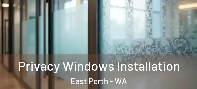  Privacy Windows Installation East Perth - WA