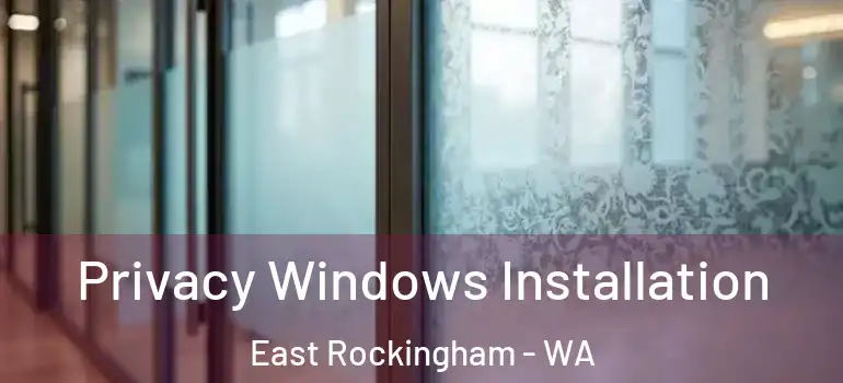  Privacy Windows Installation East Rockingham - WA
