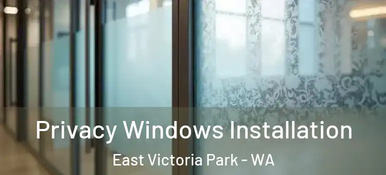 Privacy Windows Installation East Victoria Park - WA