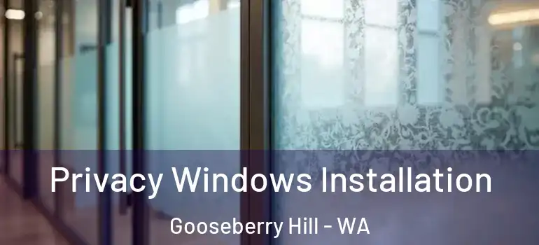 Privacy Windows Installation Gooseberry Hill - WA