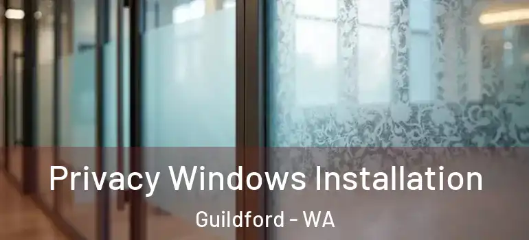  Privacy Windows Installation Guildford - WA