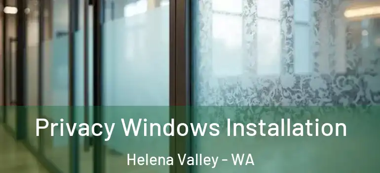  Privacy Windows Installation Helena Valley - WA