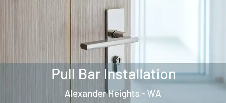 Pull Bar Installation Alexander Heights - WA