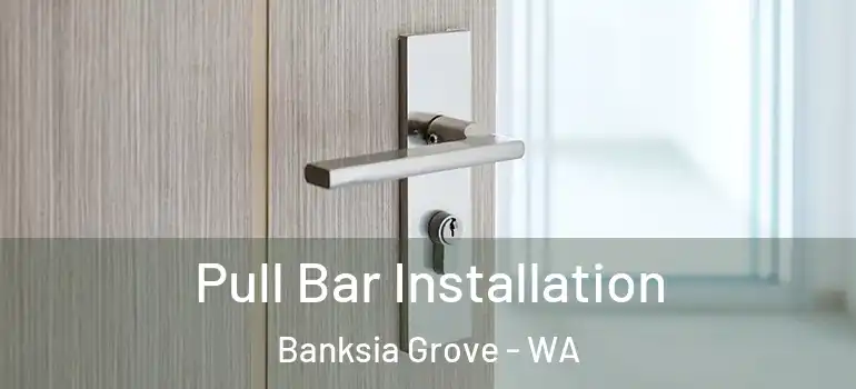 Pull Bar Installation Banksia Grove - WA