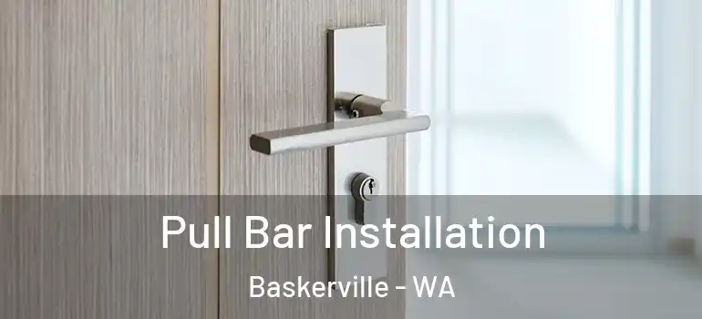 Pull Bar Installation Baskerville - WA