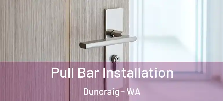  Pull Bar Installation Duncraig - WA