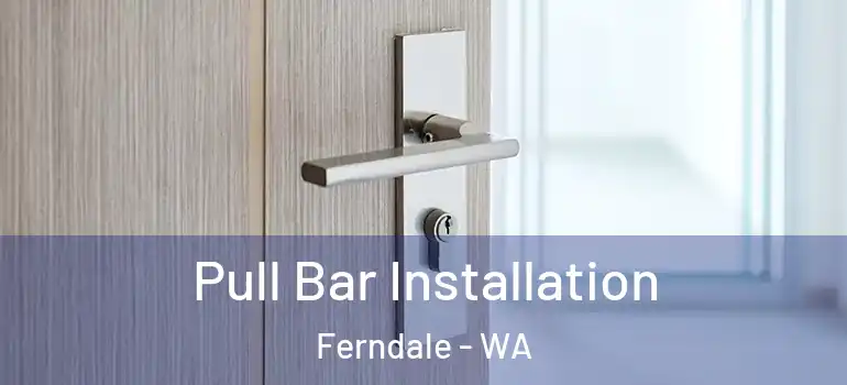  Pull Bar Installation Ferndale - WA