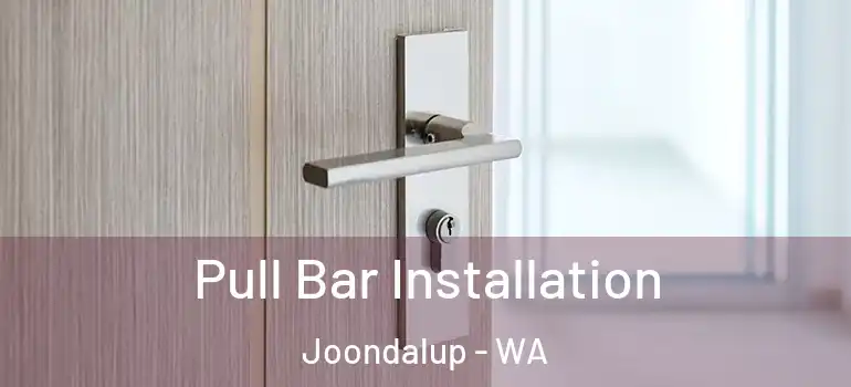  Pull Bar Installation Joondalup - WA